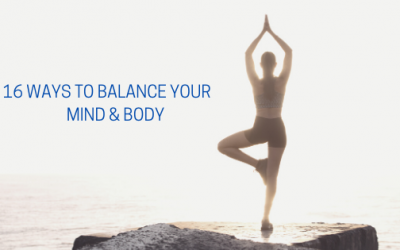 16 Ways To Balance Your Mind & Body