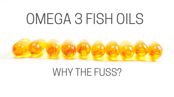 WHAT IS THE FUSS AROUND OMEGA 3 FISH OILS?